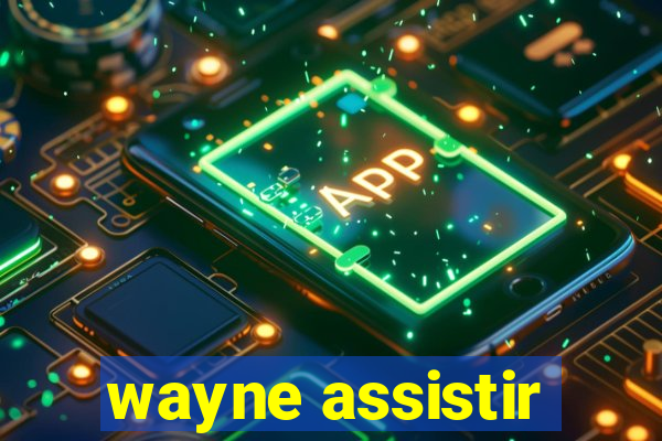 wayne assistir
